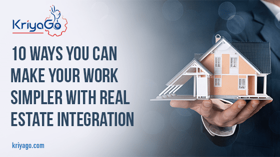 10 Ways You Can Make Your Work Simpler with Real Estate Integration